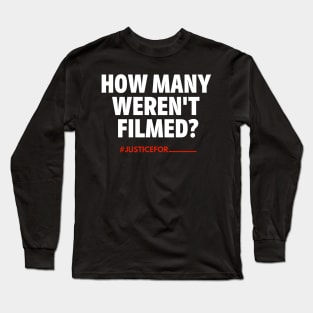 "How Many Weren't Filmed?" (#BlackLivesMatter) Long Sleeve T-Shirt